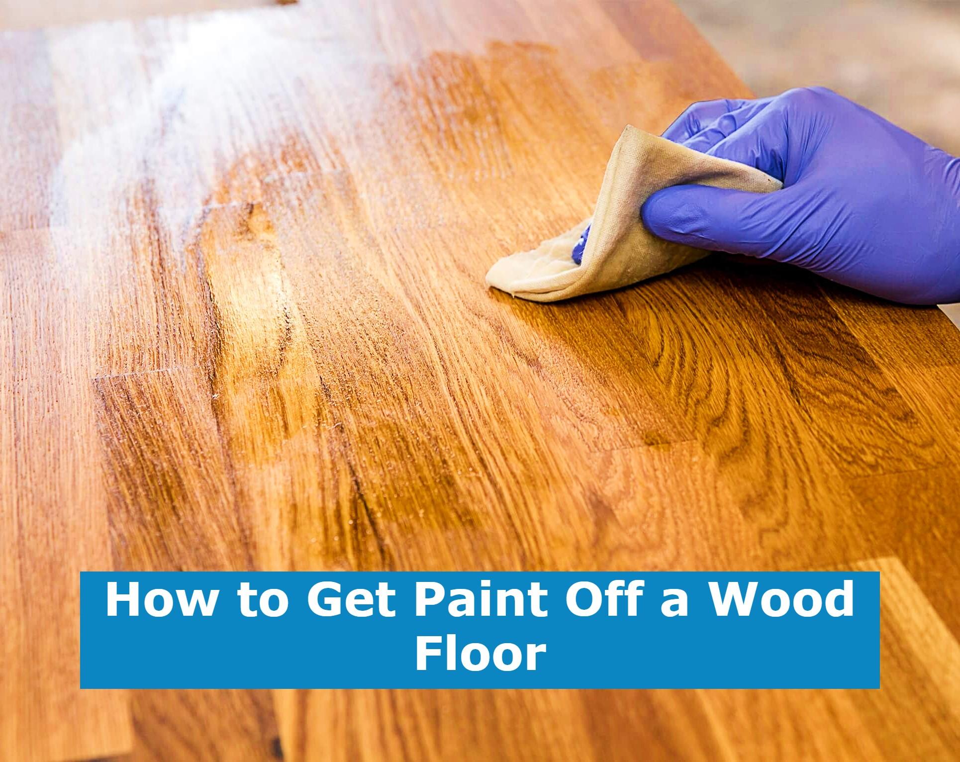 how-to-get-paint-off-a-wood-floor